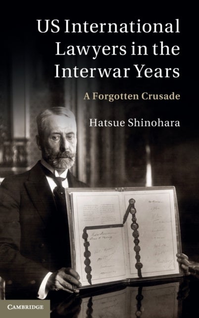US International Lawyers in the Interwar Years - A Forgotten Crusade