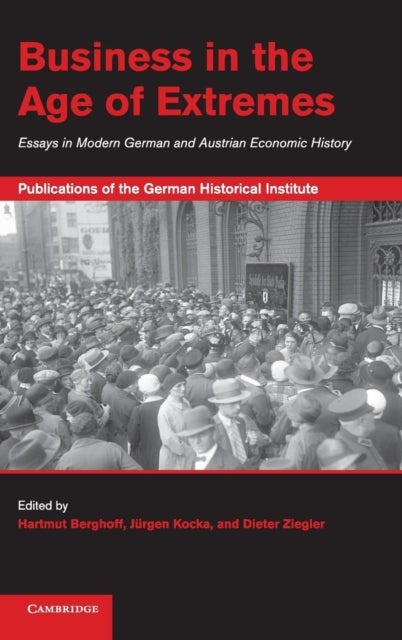 Business in the Age of Extremes - Essays in Modern German and Austrian Economic History