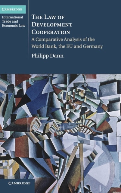 The Law of Development Cooperation - A Comparative Analysis of the World Bank, the EU and Germany