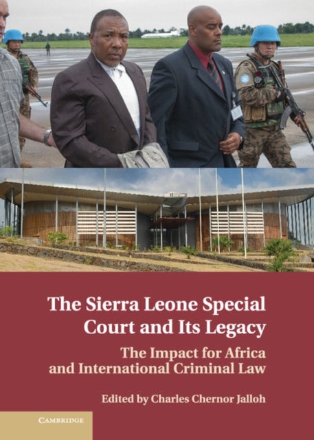 The Sierra Leone Special Court and its Legacy - The Impact for Africa and International Criminal Law