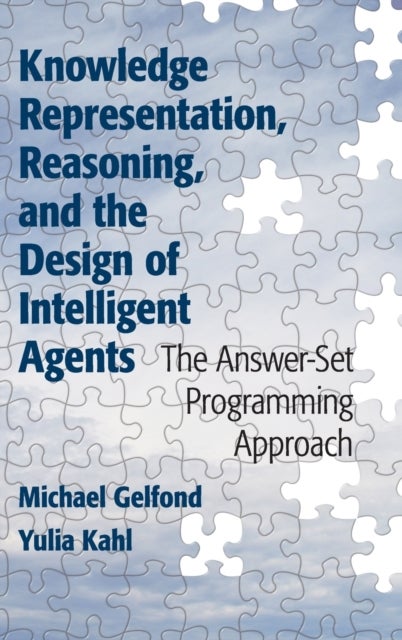 Knowledge Representation, Reasoning, and the Design of Intelligent             Agents - The Answer-Set Programming Approach