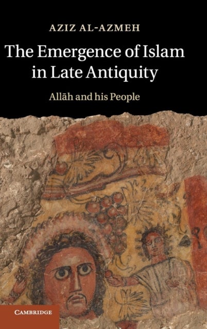 The Emergence of Islam in Late Antiquity - Allah and His People