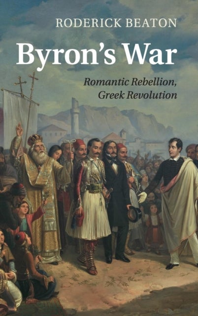 Byron''s War - Romantic Rebellion, Greek Revolution