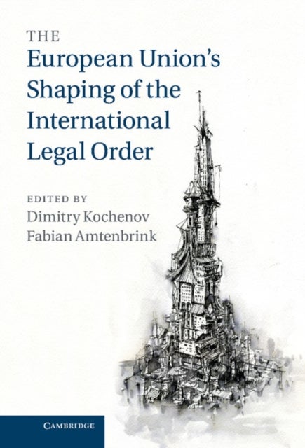 The European Union''s Shaping of the International Legal             Order