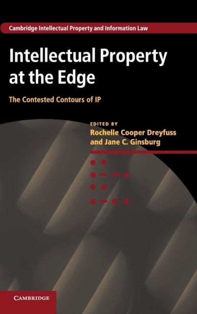 Intellectual Property at the Edge - The Contested Contours of IP