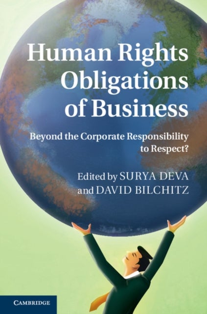 Human Rights Obligations of Business - Beyond the Corporate Responsibility to Respect?