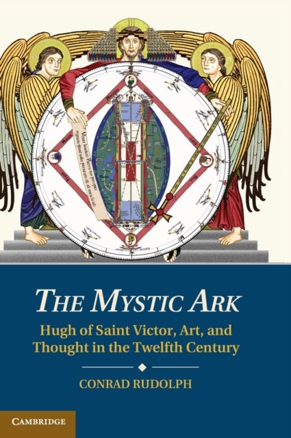 The Mystic Ark - Hugh of Saint Victor, Art, and Thought in the Twelfth Century