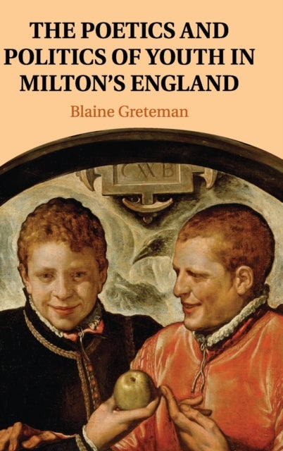 The Poetics and Politics of Youth in Milton''s England