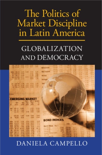 The Politics of Market Discipline in Latin             America - Globalization and Democracy