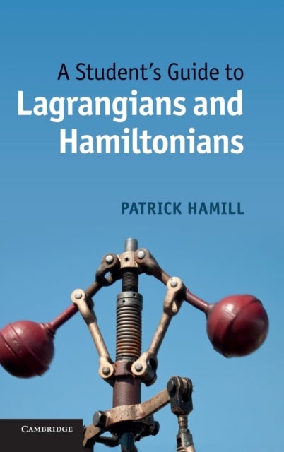 A Student''s Guide to Lagrangians and Hamiltonians