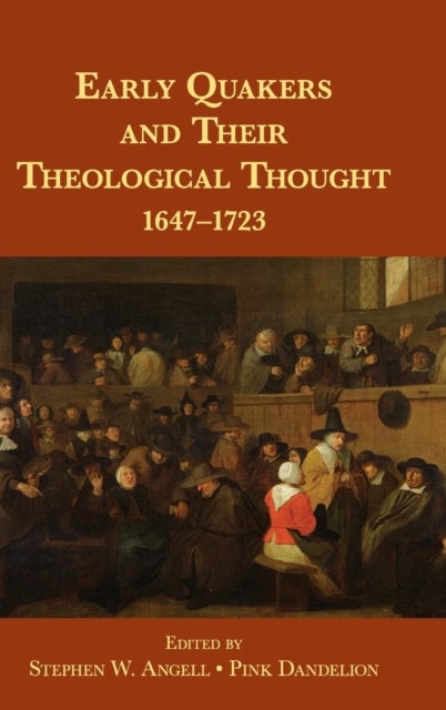Early Quakers and Their Theological Thought - 1647–1723