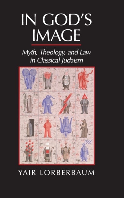 In God's Image - Myth, Theology, and Law in Classical Judaism