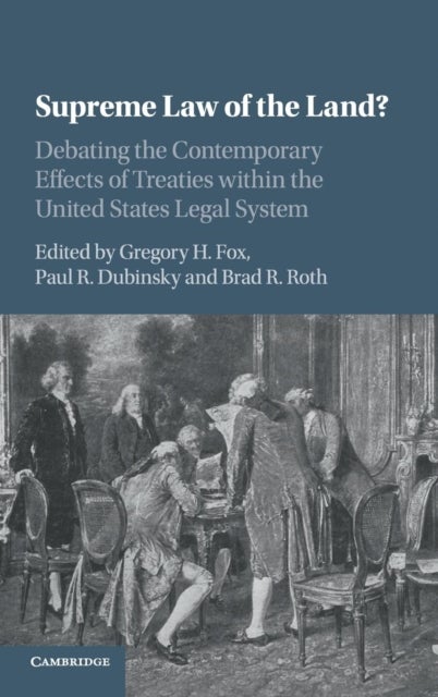 Supreme Law of the Land? - Debating the Contemporary Effects of Treaties within the United States Legal System