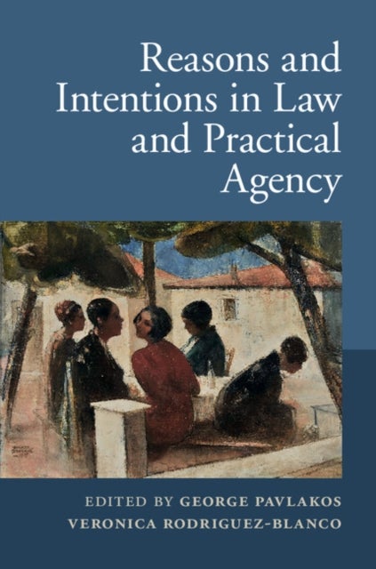 Reasons and Intentions in Law and Practical             Agency