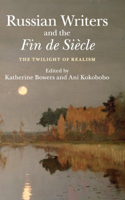 Russian Writers and the Fin de Siècle - The Twilight of Realism