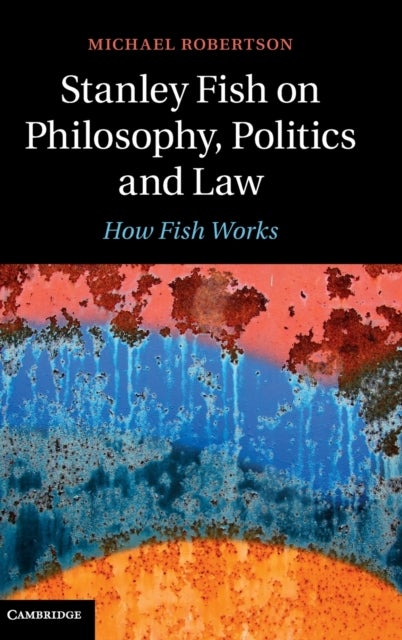 Stanley Fish on Philosophy, Politics and Law - How Fish Works