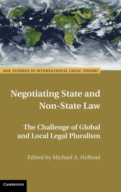 Negotiating State and Non-State Law - The Challenge of Global and Local Legal Pluralism