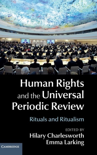 Human Rights and the Universal Periodic             Review - Rituals and Ritualism