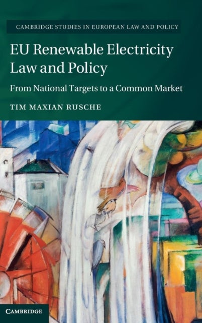 EU Renewable Electricity Law and Policy - From National Targets to a Common Market
