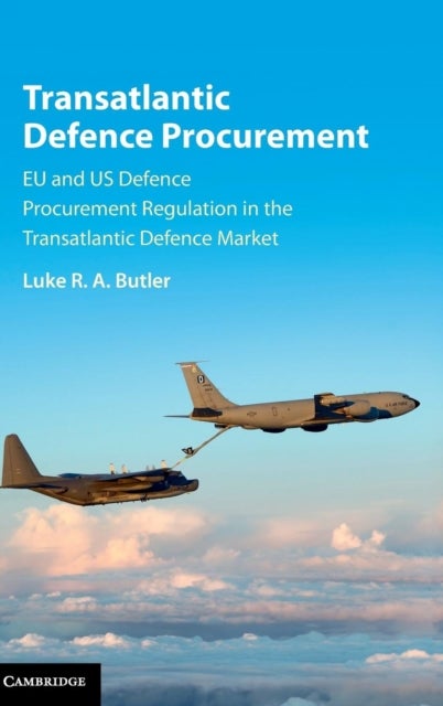 Transatlantic Defence Procurement - EU and US Defence Procurement Regulation in the Transatlantic Defence Market