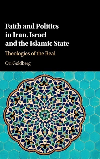 Faith and Politics in Iran, Israel, and the Islamic State - Theologies of the Real