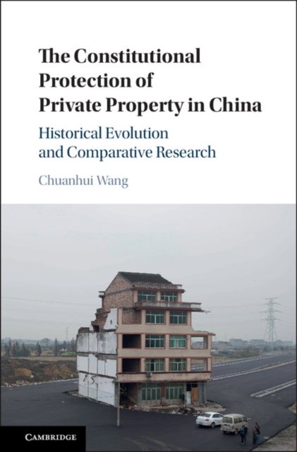 The Constitutional Protection of Private Property in China - Historical Evolution and Comparative Research
