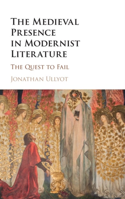 The Medieval Presence in Modernist Literature - The Quest to Fail