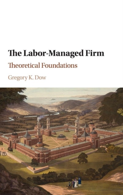 The Labor-Managed Firm - Theoretical Foundations
