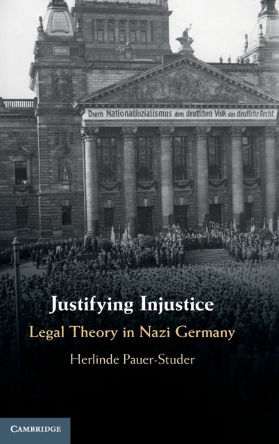 Justifying Injustice - Legal Theory in Nazi Germany