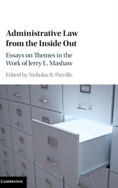Administrative Law from the Inside Out - Essays on Themes in the Work of Jerry L. Mashaw