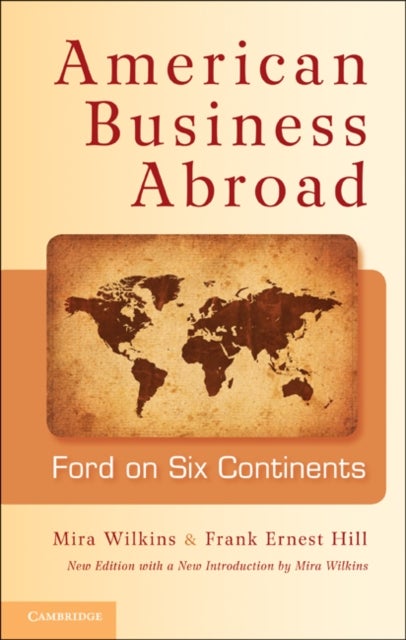 American Business Abroad - Ford on Six Continents