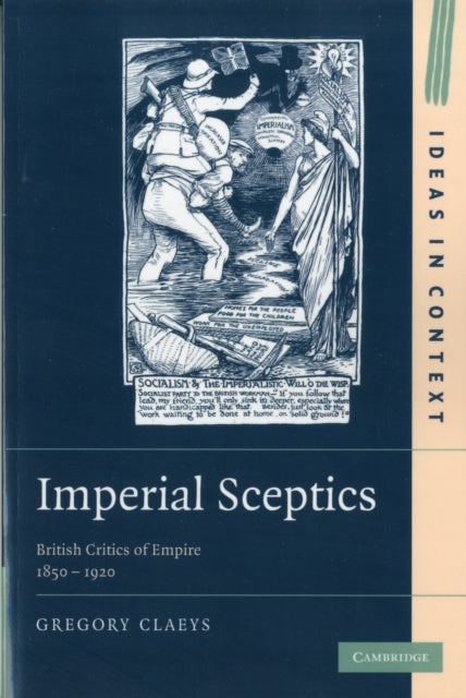 Imperial Sceptics - British Critics of Empire, 1850–1920