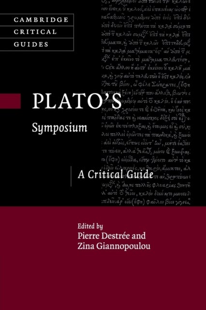 Plato''s ''Symposium'' - A Critical Guide