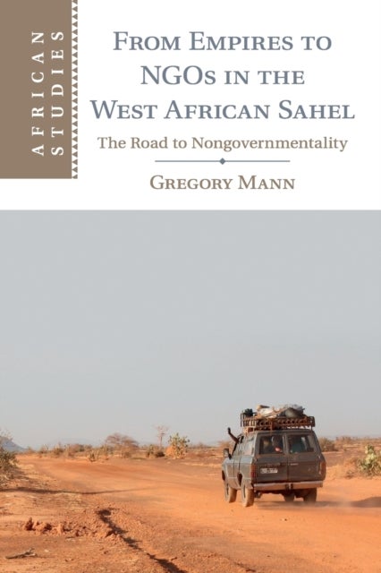 From Empires to NGOs in the West African Sahel - The Road to Nongovernmentality