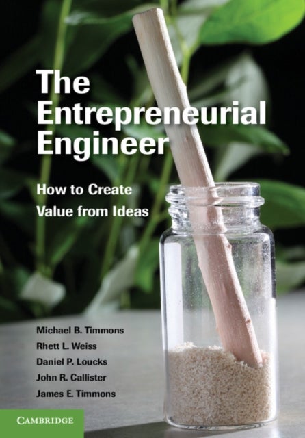 The Entrepreneurial Engineer - How to Create Value from Ideas