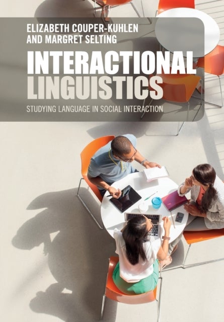 Interactional Linguistics - Studying Language in Social Interaction
