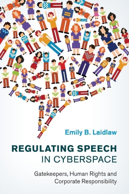 Regulating Speech in Cyberspace - Gatekeepers, Human Rights and Corporate Responsibility