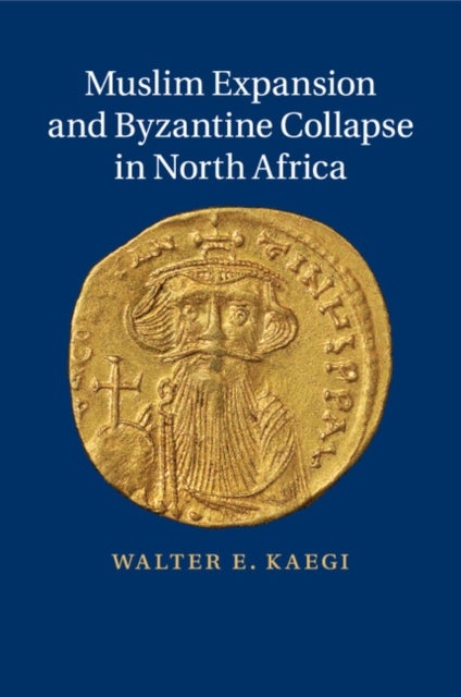 Muslim Expansion and Byzantine Collapse in North             Africa