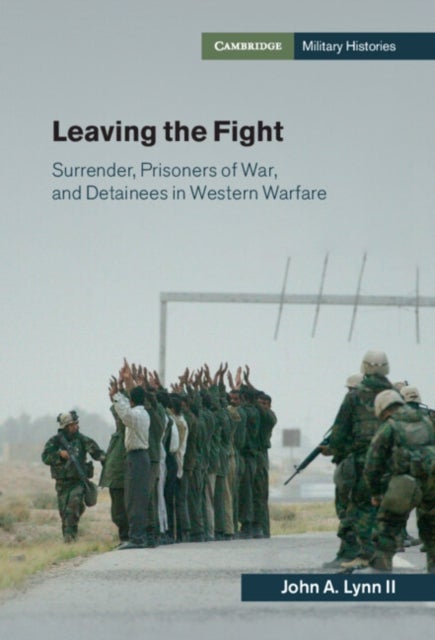 Leaving the Fight - Surrender, Prisoners of War, and Detainees in Western Warfare