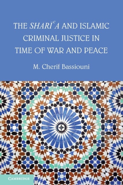 The Shari''a and Islamic Criminal Justice in Time of War and Peace