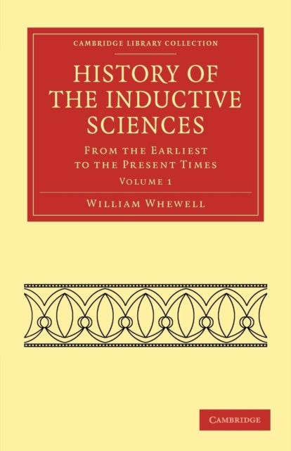 History of the Inductive Sciences - From the Earliest to the Present Times