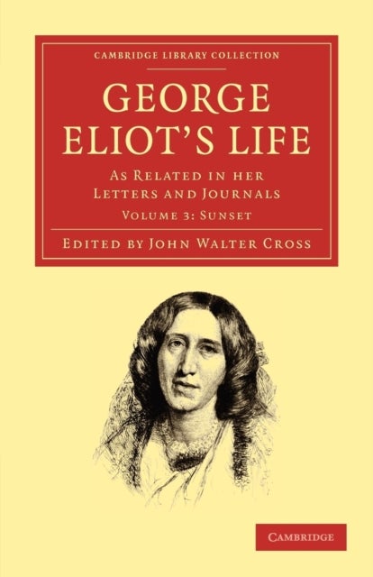 George Eliot''s Life, as Related in Her Letters and Journals - Volume 3