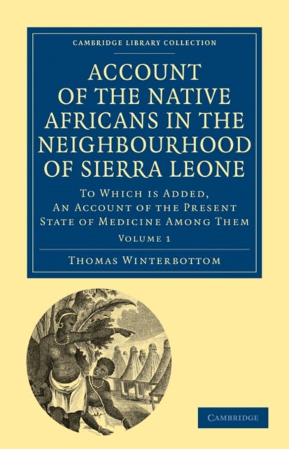 Account of the Native Africans in the Neighbourhood of Sierra Leone -             Volume 1 - To which is Added, an Account of the Present State of Medicine among Them