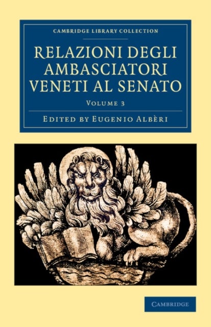 Relazioni Degli Ambasciatori Veneti Al Senato - Volume 3
