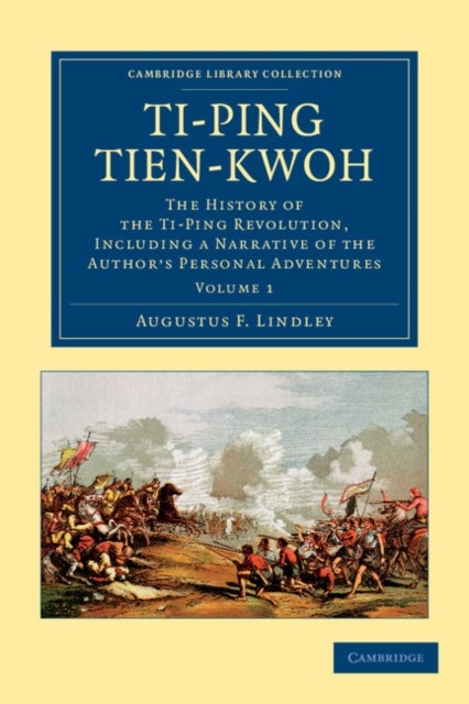 Ti-Ping Tien-Kwoh - Volume 1 - The History of the Ti-Ping Revolution, Including a Narrative of the Author's Personal Adventures