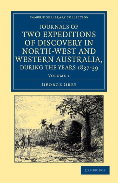 Journals of Two Expeditions of Discovery in North-West and Western Australia, During the Years 1837, 38, and 39