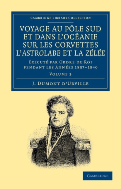 Voyage Au Pole Sud Et Dans L'Oceanie Sur Les Corvettes L'Astrolabe Et La Zelee - Execute par ordre du roi pendant les annees 1837–1838–1839–1840