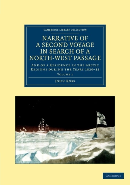 Narrative of a Second Voyage in Search of a North-West Passage - Volume 1 - And of a Residence in the Arctic Regions during the Years 1829–33