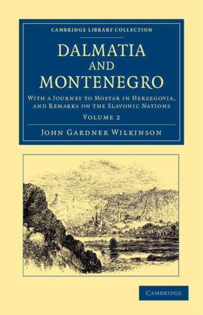 Dalmatia and Montenegro - Volume 2 - With a Journey to Mostar in Herzegovia, and Remarks on the Slavonic Nations