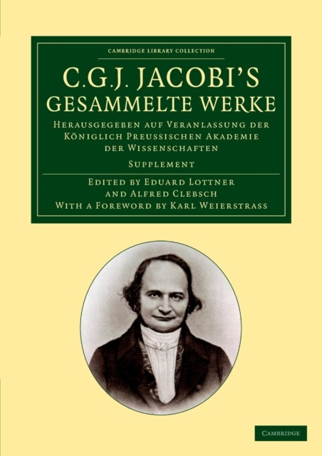 C. G. J. Jacobi''s Gesammelte Werke - Herausgegeben auf Veranlassung der koniglich preussischen Akademie der Wissenschaften